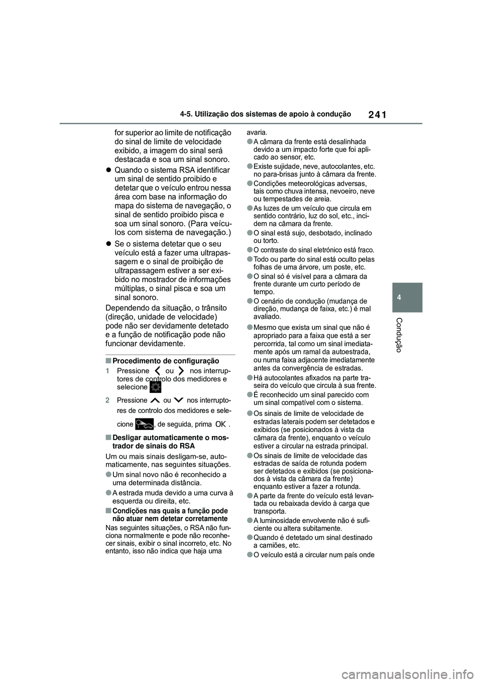 TOYOTA COROLLA 2022 Manual de utilização (in Portuguese) 241
4 4-5. Utilização dos sistemas de apoio à condução
Condução
for superior ao limite de notificação
do sinal de limite de velocidade
exibido, a imagem do sinal será
destacada e soa um s TOYOTA COROLLA 2022 Manual de utilização (in Portuguese) 241
4 4-5. Utilização dos sistemas de apoio à condução
Condução
for superior ao limite de notificação
do sinal de limite de velocidade
exibido, a imagem do sinal será
destacada e soa um s