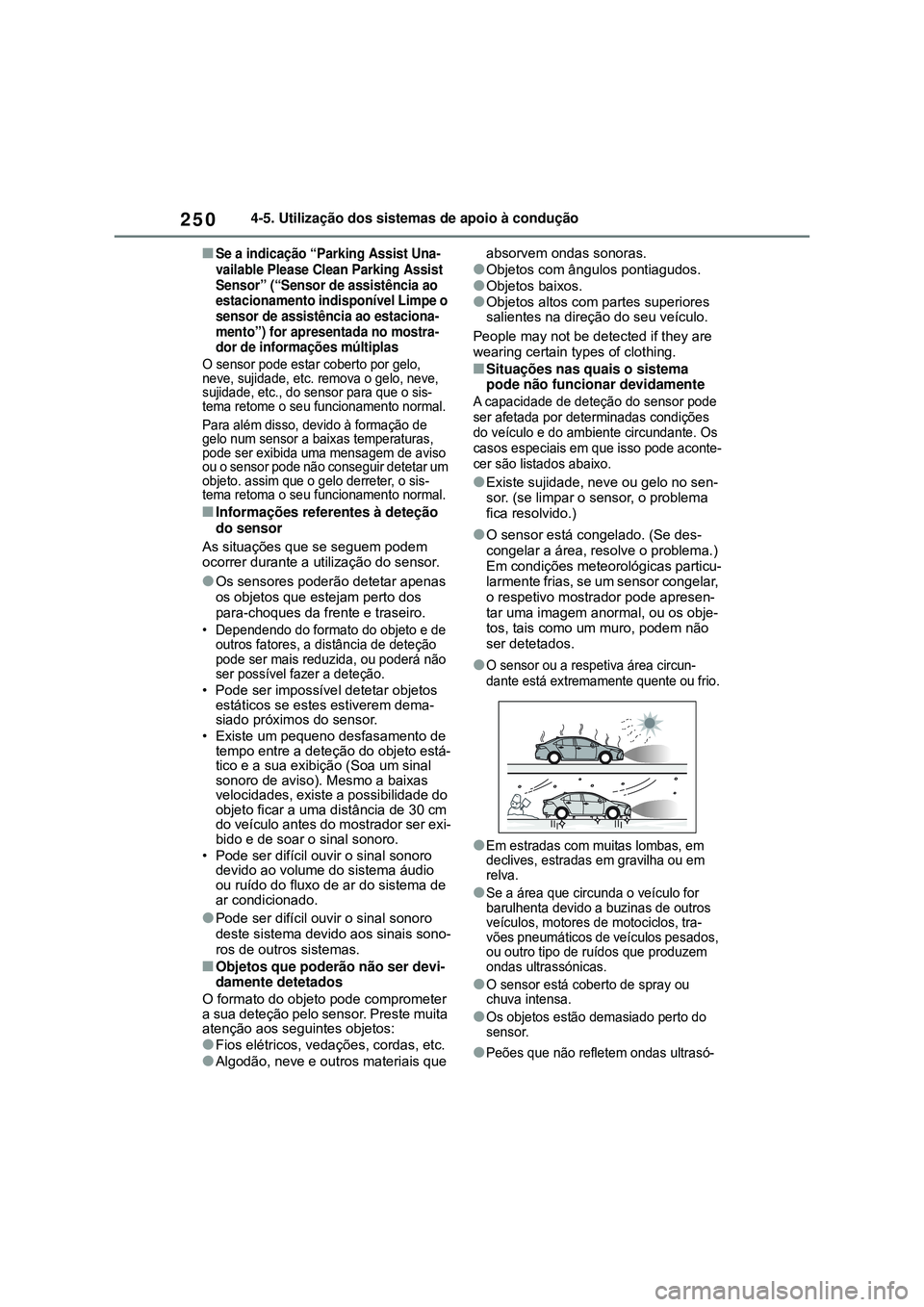 TOYOTA COROLLA 2022 Manual de utilização (in Portuguese) 2504-5. Utilização dos sistemas de apoio à condução
nSe a indicação “Parking Assist Una-
vailable Please Clean Parking Assist
Sensor” (“Sensor de assistência ao
estacionamento indispon TOYOTA COROLLA 2022 Manual de utilização (in Portuguese) 2504-5. Utilização dos sistemas de apoio à condução
nSe a indicação “Parking Assist Una-
vailable Please Clean Parking Assist
Sensor” (“Sensor de assistência ao
estacionamento indispon
