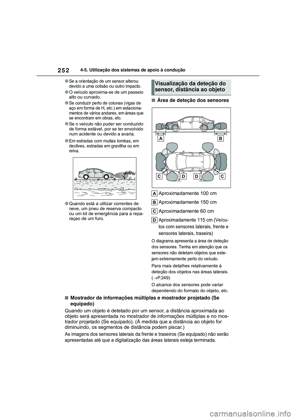 TOYOTA COROLLA 2022 Manual de utilização (in Portuguese) 2524-5. Utilização dos sistemas de apoio à condução
lSe a orientação de um sensor alterou
devido a uma colisão ou outro impacto.
lO veículo aproxima-se de um passeio
alto ou curvado.
lSe co TOYOTA COROLLA 2022 Manual de utilização (in Portuguese) 2524-5. Utilização dos sistemas de apoio à condução
lSe a orientação de um sensor alterou
devido a uma colisão ou outro impacto.
lO veículo aproxima-se de um passeio
alto ou curvado.
lSe co