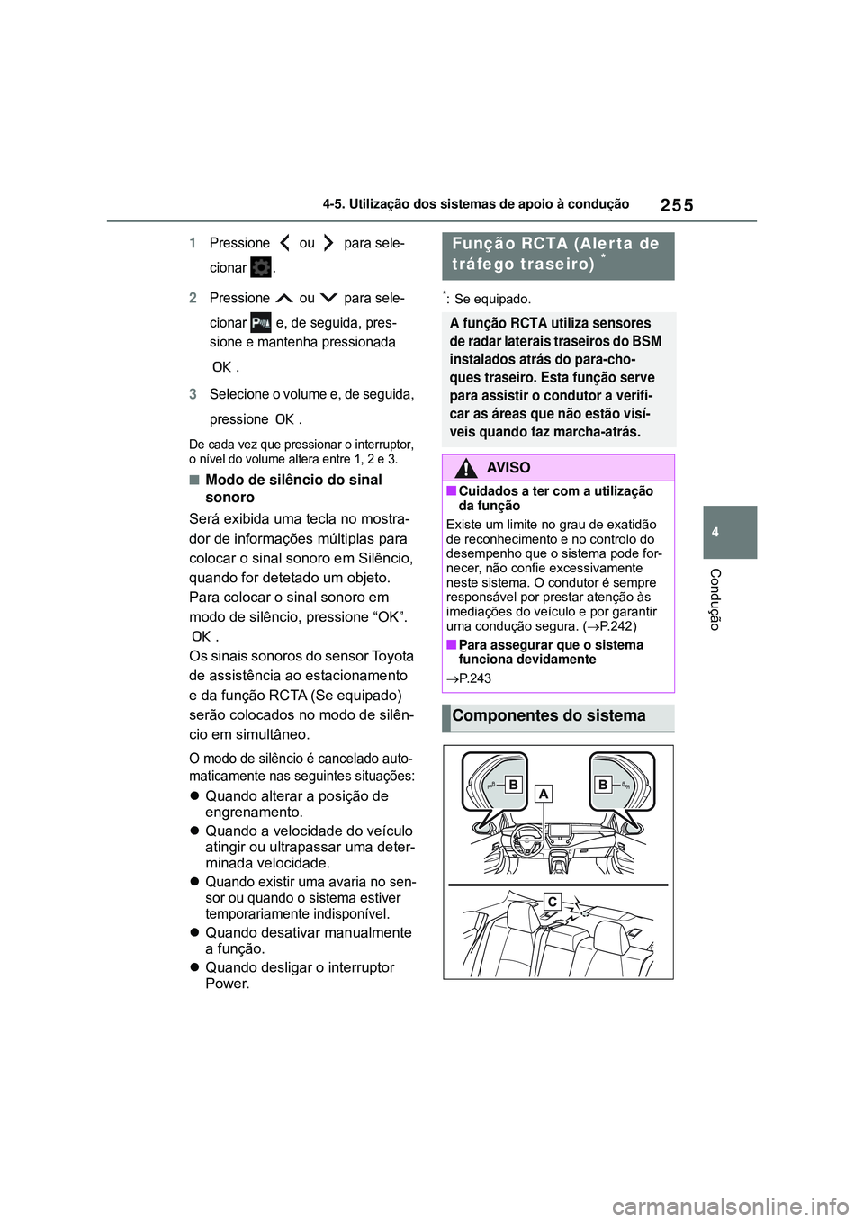 TOYOTA COROLLA 2022 Manual de utilização (in Portuguese) 255
4 4-5. Utilização dos sistemas de apoio à condução
Condução
1Pressione ou para sele-
cionar .
2Pressione ou para sele-
cionar e, de seguida, pres-
sione e mantenha pressionada
.
3Sel TOYOTA COROLLA 2022 Manual de utilização (in Portuguese) 255
4 4-5. Utilização dos sistemas de apoio à condução
Condução
1Pressione ou para sele-
cionar .
2Pressione ou para sele-
cionar e, de seguida, pres-
sione e mantenha pressionada
.
3Sel