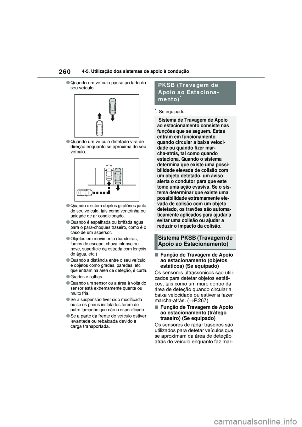 TOYOTA COROLLA 2022 Manual de utilização (in Portuguese) 2604-5. Utilização dos sistemas de apoio à condução
lQuando um veículo passa ao lado do
seu veículo.
lQuando um veículo detetado vira de
direção enquanto se aproxima do seu
veículo.
lQua TOYOTA COROLLA 2022 Manual de utilização (in Portuguese) 2604-5. Utilização dos sistemas de apoio à condução
lQuando um veículo passa ao lado do
seu veículo.
lQuando um veículo detetado vira de
direção enquanto se aproxima do seu
veículo.
lQua