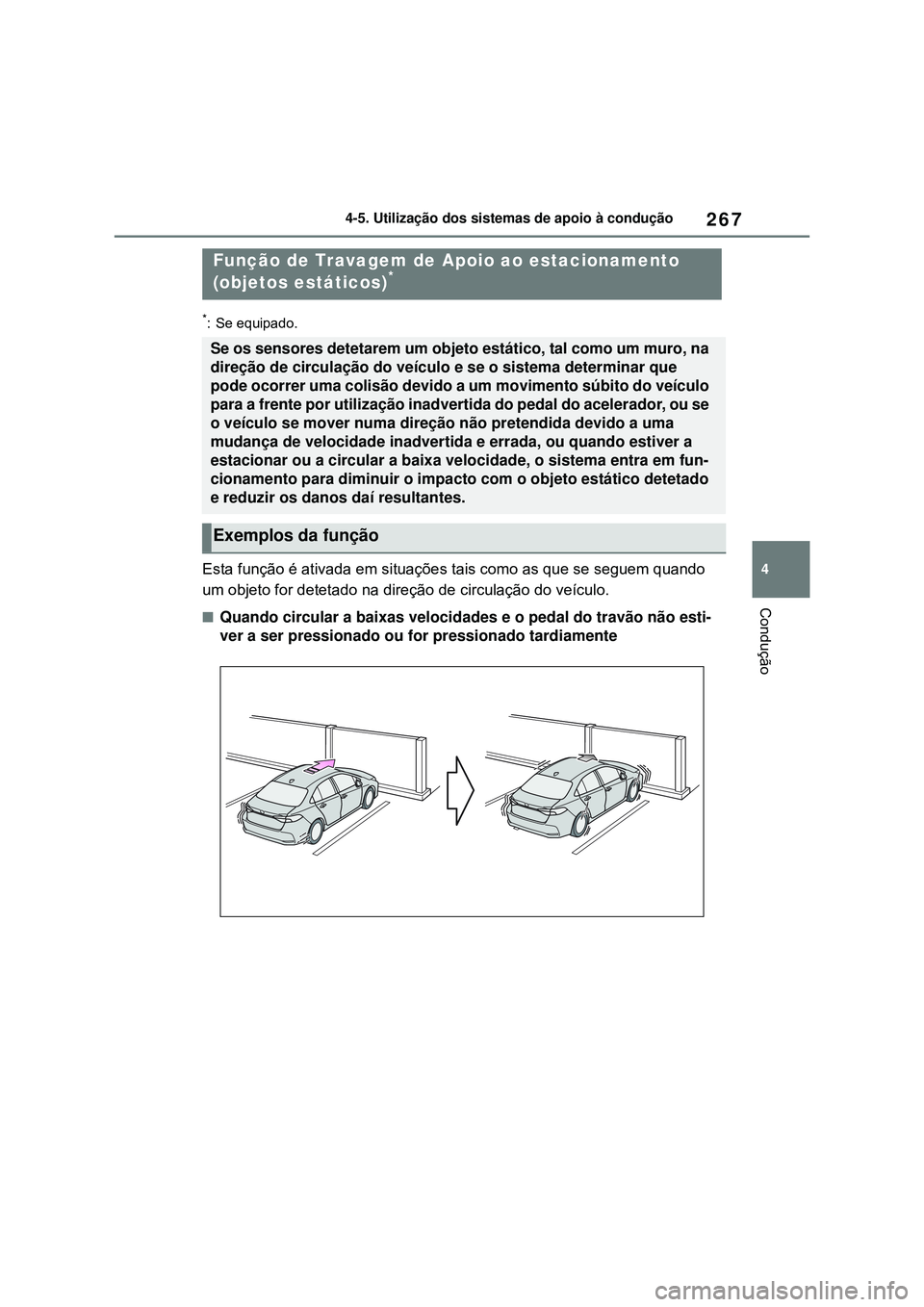 TOYOTA COROLLA 2022 Manual de utilização (in Portuguese) 267
4 4-5. Utilização dos sistemas de apoio à condução
Condução
*: Se equipado.
Esta função é ativada em situações tais como as que se seguem quando
um objeto for detetado na direção de TOYOTA COROLLA 2022 Manual de utilização (in Portuguese) 267
4 4-5. Utilização dos sistemas de apoio à condução
Condução
*: Se equipado.
Esta função é ativada em situações tais como as que se seguem quando
um objeto for detetado na direção de