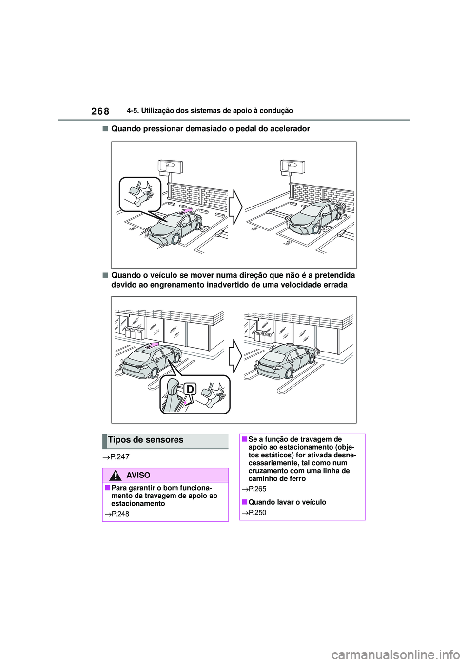 TOYOTA COROLLA 2022 Manual de utilização (in Portuguese) 2684-5. Utilização dos sistemas de apoio à condução
nQuando pressionar demasiado o pedal do acelerador
nQuando o veículo se mover numa direção que não é a pretendida
devido ao engrenamento TOYOTA COROLLA 2022 Manual de utilização (in Portuguese) 2684-5. Utilização dos sistemas de apoio à condução
nQuando pressionar demasiado o pedal do acelerador
nQuando o veículo se mover numa direção que não é a pretendida
devido ao engrenamento