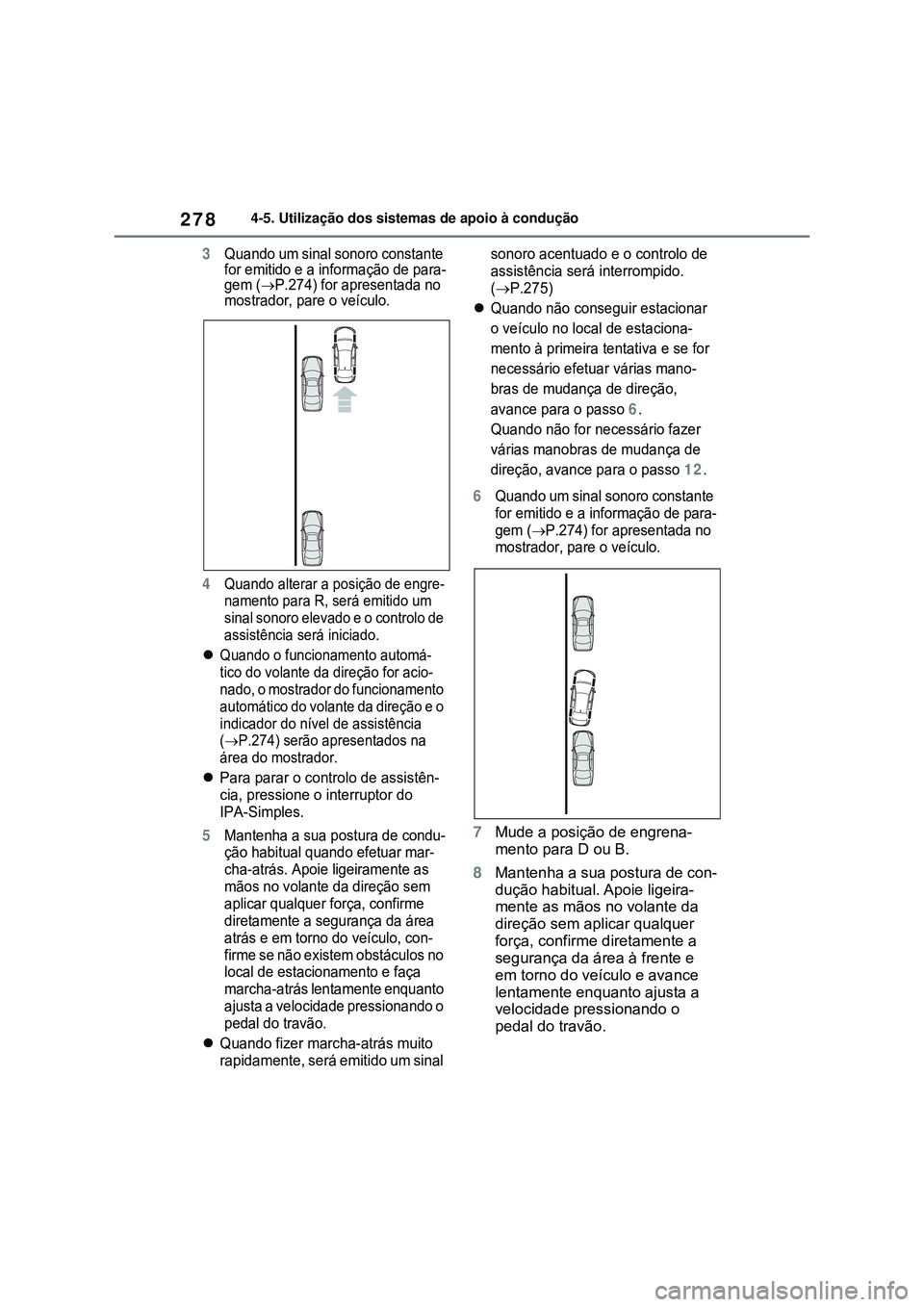 TOYOTA COROLLA 2022 Manual de utilização (in Portuguese) 2784-5. Utilização dos sistemas de apoio à condução
3Quando um sinal sonoro constante
for emitido e a informação de para-
gem (
P.274) for apresentada no
mostrador, pare o veículo.
4Quand TOYOTA COROLLA 2022 Manual de utilização (in Portuguese) 2784-5. Utilização dos sistemas de apoio à condução
3Quando um sinal sonoro constante
for emitido e a informação de para-
gem (
P.274) for apresentada no
mostrador, pare o veículo.
4Quand