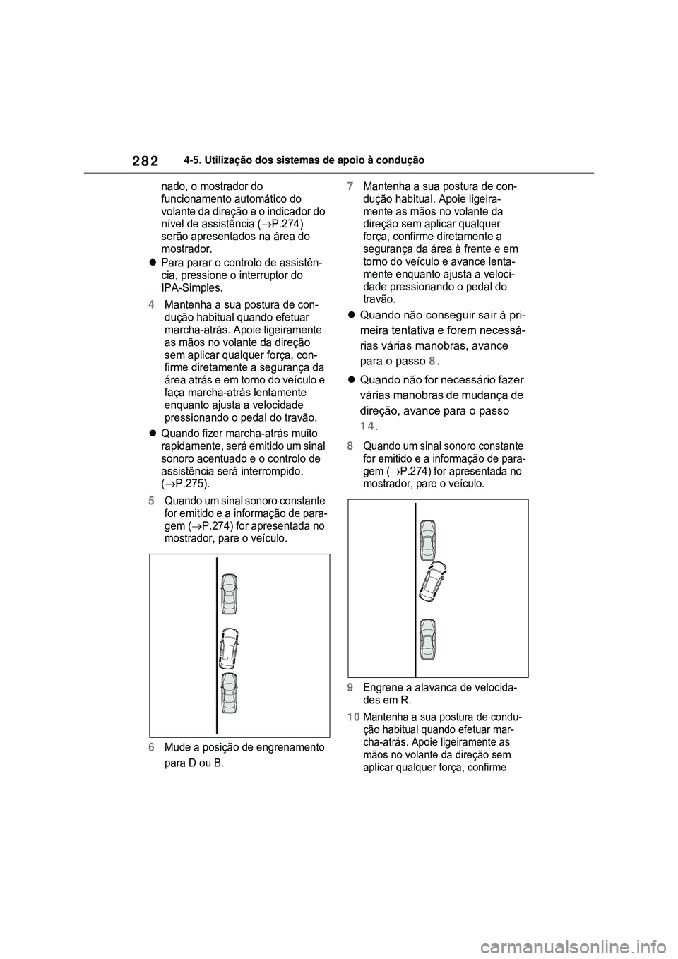 TOYOTA COROLLA 2022 Manual de utilização (in Portuguese) 2824-5. Utilização dos sistemas de apoio à condução
nado, o mostrador do
funcionamento automático do
volante da direção e o indicador do
nível de assistência (
P.274)
serão apresenta TOYOTA COROLLA 2022 Manual de utilização (in Portuguese) 2824-5. Utilização dos sistemas de apoio à condução
nado, o mostrador do
funcionamento automático do
volante da direção e o indicador do
nível de assistência (
P.274)
serão apresenta