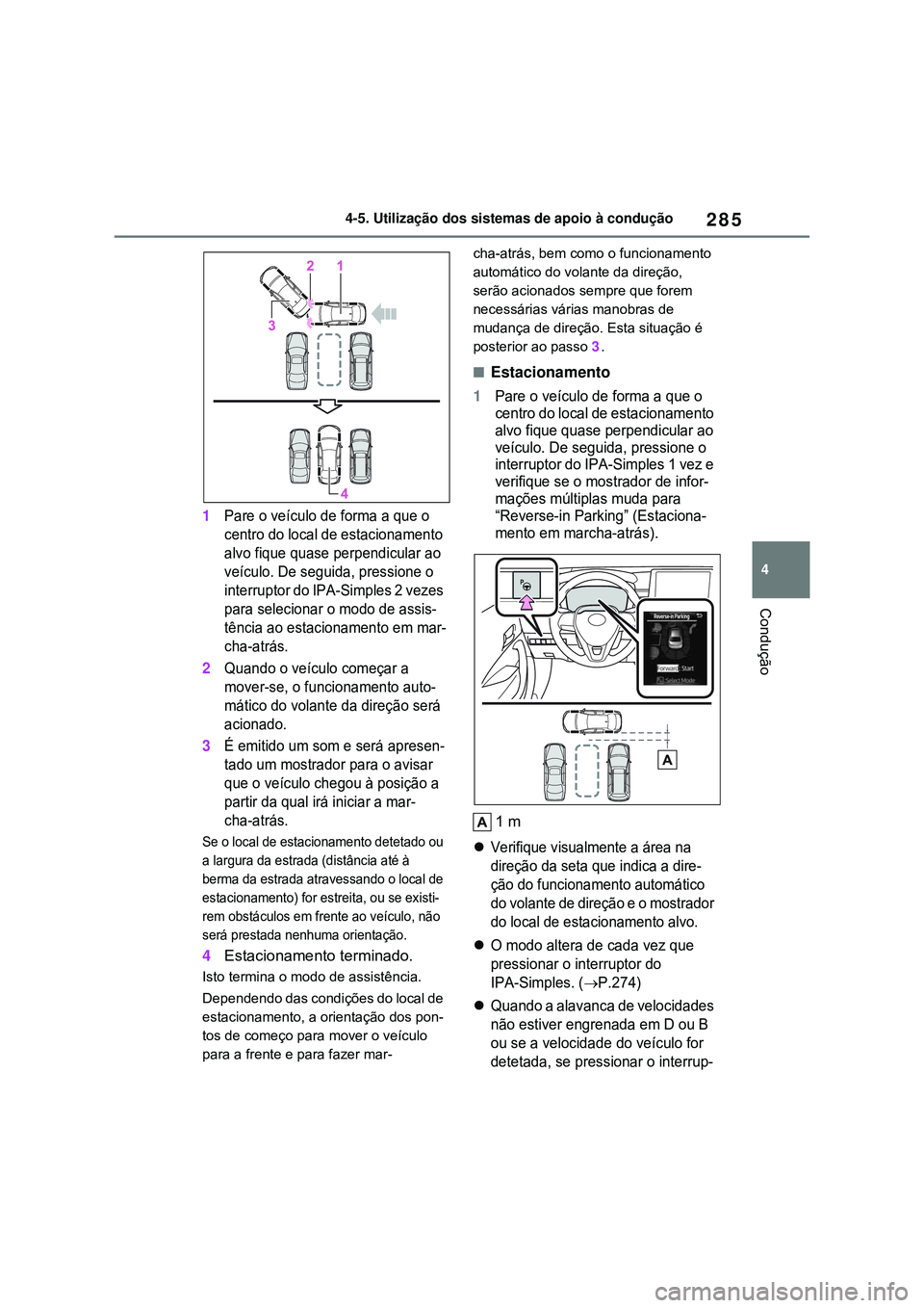 TOYOTA COROLLA 2022 Manual de utilização (in Portuguese) 285
4 4-5. Utilização dos sistemas de apoio à condução
Condução
1Pare o veículo de forma a que o
centro do local de estacionamento
alvo fique quase perpendicular ao
veículo. De seguida, pr TOYOTA COROLLA 2022 Manual de utilização (in Portuguese) 285
4 4-5. Utilização dos sistemas de apoio à condução
Condução
1Pare o veículo de forma a que o
centro do local de estacionamento
alvo fique quase perpendicular ao
veículo. De seguida, pr
