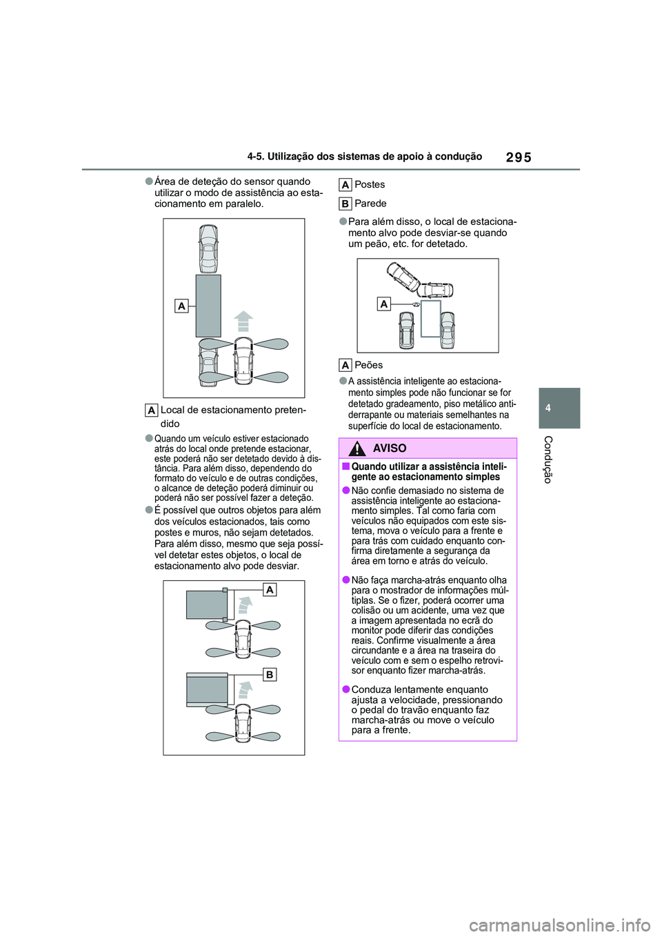 TOYOTA COROLLA 2022 Manual de utilização (in Portuguese) 295
4 4-5. Utilização dos sistemas de apoio à condução
Condução
lÁrea de deteção do sensor quando
utilizar o modo de assistência ao esta-
cionamento em paralelo.
Local de estacionamento pr TOYOTA COROLLA 2022 Manual de utilização (in Portuguese) 295
4 4-5. Utilização dos sistemas de apoio à condução
Condução
lÁrea de deteção do sensor quando
utilizar o modo de assistência ao esta-
cionamento em paralelo.
Local de estacionamento pr