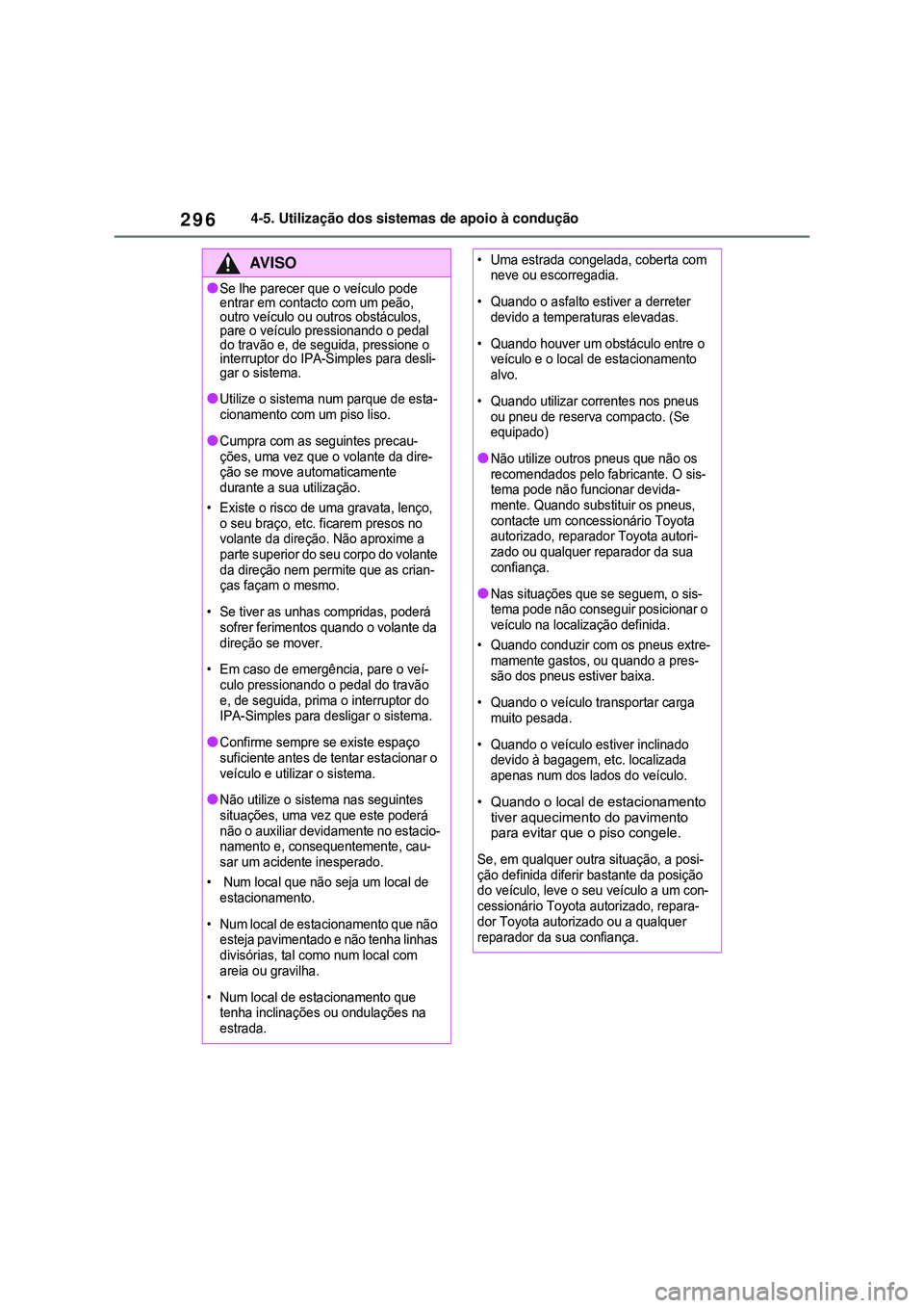 TOYOTA COROLLA 2022 Manual de utilização (in Portuguese) 2964-5. Utilização dos sistemas de apoio à condução
AV I S O
lSe lhe parecer que o veículo pode
entrar em contacto com um peão,
outro veículo ou outros obstáculos,
pare o veículo pression TOYOTA COROLLA 2022 Manual de utilização (in Portuguese) 2964-5. Utilização dos sistemas de apoio à condução
AV I S O
lSe lhe parecer que o veículo pode
entrar em contacto com um peão,
outro veículo ou outros obstáculos,
pare o veículo pression