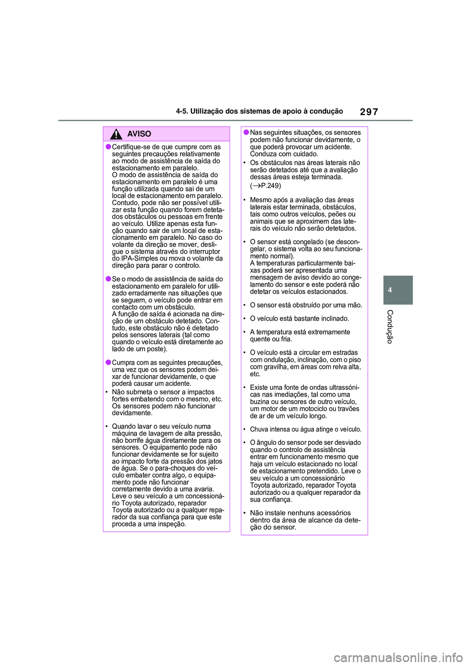 TOYOTA COROLLA 2022 Manual de utilização (in Portuguese) 297
4 4-5. Utilização dos sistemas de apoio à condução
Condução
AV I S O
lCertifique-se de que cumpre com as
seguintes precauções relativamente
ao modo de assistência de saída do
estacio TOYOTA COROLLA 2022 Manual de utilização (in Portuguese) 297
4 4-5. Utilização dos sistemas de apoio à condução
Condução
AV I S O
lCertifique-se de que cumpre com as
seguintes precauções relativamente
ao modo de assistência de saída do
estacio