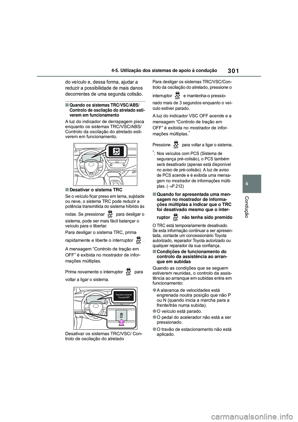 TOYOTA COROLLA 2022 Manual de utilização (in Portuguese) 301
4 4-5. Utilização dos sistemas de apoio à condução
Condução
do veículo e, dessa forma, ajudar a
reduzir a possibilidade de mais danos
decorrentes de uma segunda colisão.
nQuando os sist TOYOTA COROLLA 2022 Manual de utilização (in Portuguese) 301
4 4-5. Utilização dos sistemas de apoio à condução
Condução
do veículo e, dessa forma, ajudar a
reduzir a possibilidade de mais danos
decorrentes de uma segunda colisão.
nQuando os sist