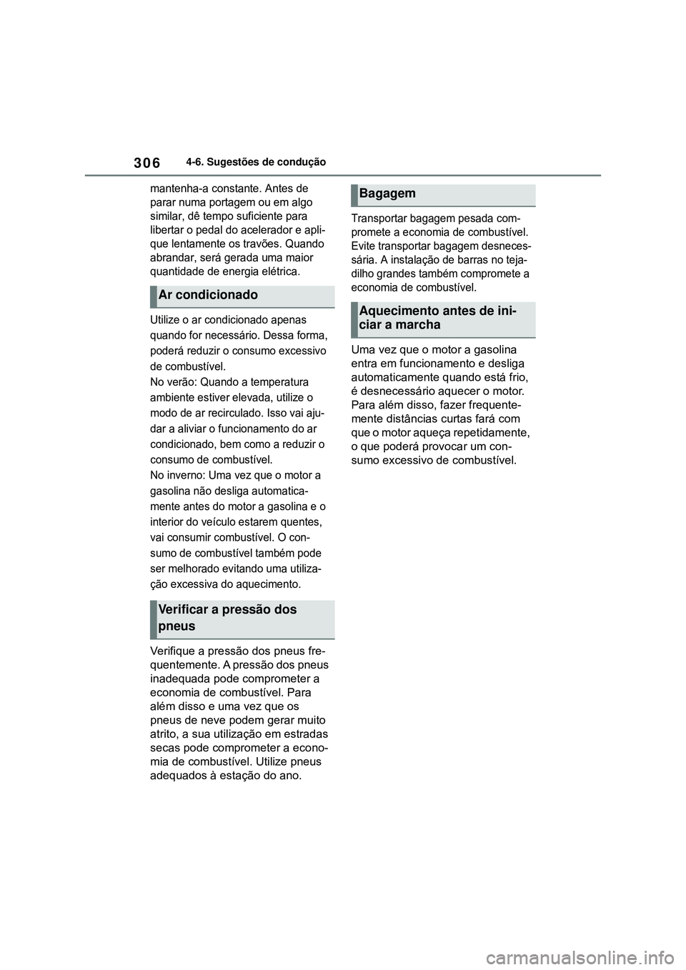 TOYOTA COROLLA 2022 Manual de utilização (in Portuguese) 3064-6. Sugestões de condução
mantenha-a constante. Antes de
parar numa portagem ou em algo
similar, dê tempo suficiente para
libertar o pedal do acelerador e apli-
que lentamente os travões. TOYOTA COROLLA 2022 Manual de utilização (in Portuguese) 3064-6. Sugestões de condução
mantenha-a constante. Antes de
parar numa portagem ou em algo
similar, dê tempo suficiente para
libertar o pedal do acelerador e apli-
que lentamente os travões.