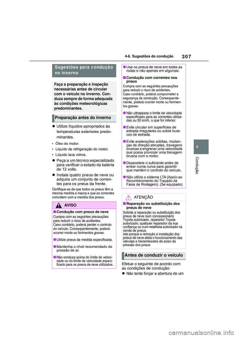 TOYOTA COROLLA 2022 Manual de utilização (in Portuguese) 307
4 4-6. Sugestões de condução
Condução
Utilize líquidos apropriados às
temperaturas exteriores predo-
minantes.
•Óleo do motor.
• Líquido de refrigeração do motor.
• Líquido l TOYOTA COROLLA 2022 Manual de utilização (in Portuguese) 307
4 4-6. Sugestões de condução
Condução
Utilize líquidos apropriados às
temperaturas exteriores predo-
minantes.
•Óleo do motor.
• Líquido de refrigeração do motor.
• Líquido l
