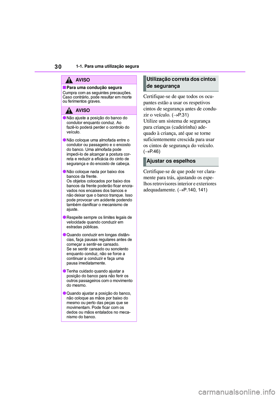 TOYOTA COROLLA 2022 Manual de utilização (in Portuguese) 301-1. Para uma utilização segura
Certifique-se de que todos os ocu-
pantes estão a usar os respetivos
cintos de segurança antes de condu-
zir o veículo
. (P. 3 1 )
Utilize um sistema de segu TOYOTA COROLLA 2022 Manual de utilização (in Portuguese) 301-1. Para uma utilização segura
Certifique-se de que todos os ocu-
pantes estão a usar os respetivos
cintos de segurança antes de condu-
zir o veículo
. (P. 3 1 )
Utilize um sistema de segu