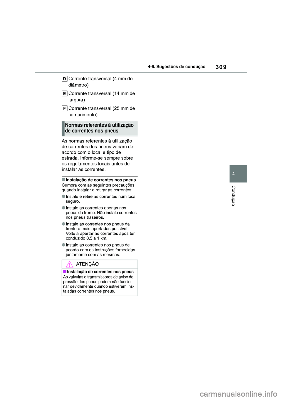 TOYOTA COROLLA 2022 Manual de utilização (in Portuguese) 309
4 4-6. Sugestões de condução
Condução
Corrente transversal (4 mm de
diâmetro)
Corrente transversal (14 mm de
largura)
Corrente transversal (25 mm de
comprimento)
As normas referentes à u TOYOTA COROLLA 2022 Manual de utilização (in Portuguese) 309
4 4-6. Sugestões de condução
Condução
Corrente transversal (4 mm de
diâmetro)
Corrente transversal (14 mm de
largura)
Corrente transversal (25 mm de
comprimento)
As normas referentes à u