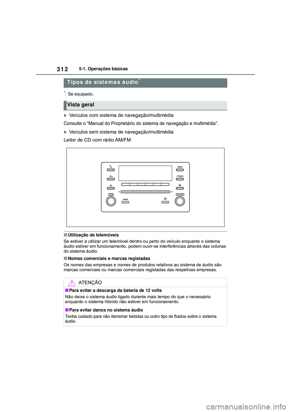 TOYOTA COROLLA 2022 Manual de utilização (in Portuguese) 3125-1. Operações básicas
5-1.Operações básicas
*: Se equipado.
Veículos com sistema de navegação/multimédia
Consulte o “Manual do Proprietário do sistema de navegação e multimédia TOYOTA COROLLA 2022 Manual de utilização (in Portuguese) 3125-1. Operações básicas
5-1.Operações básicas
*: Se equipado.
Veículos com sistema de navegação/multimédia
Consulte o “Manual do Proprietário do sistema de navegação e multimédia