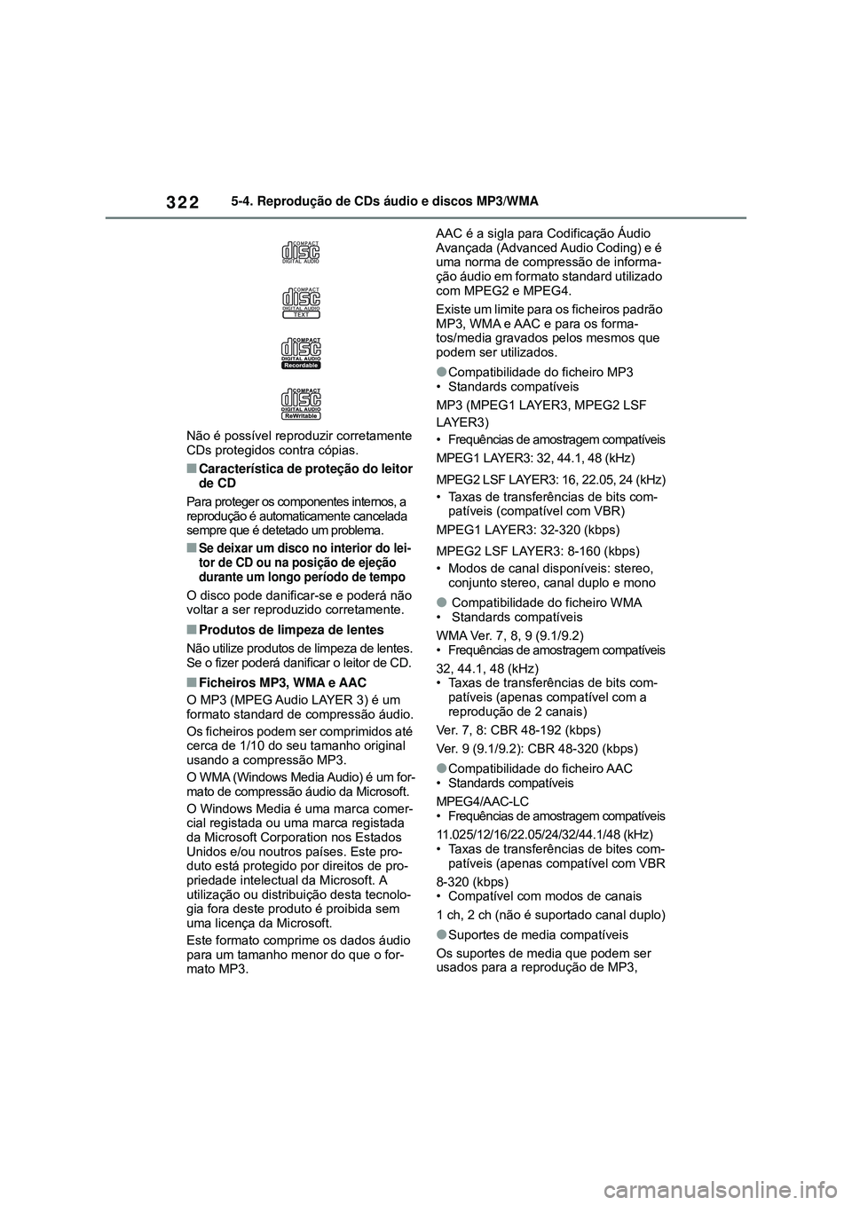 TOYOTA COROLLA 2022 Manual de utilização (in Portuguese) 3225-4. Reprodução de CDs áudio e discos MP3/WMA
Não é possível reproduzir corretamente
CDs protegidos contra cópias.
nCaracterística de proteção do leitor
de CD
Para proteger os component TOYOTA COROLLA 2022 Manual de utilização (in Portuguese) 3225-4. Reprodução de CDs áudio e discos MP3/WMA
Não é possível reproduzir corretamente
CDs protegidos contra cópias.
nCaracterística de proteção do leitor
de CD
Para proteger os component