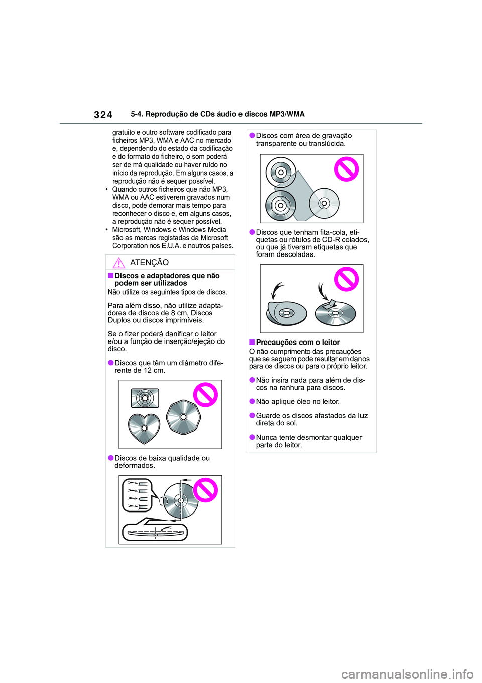 TOYOTA COROLLA 2022 Manual de utilização (in Portuguese) 3245-4. Reprodução de CDs áudio e discos MP3/WMA
gratuito e outro software codificado para
ficheiros MP3, WMA e AAC no mercado
e, dependendo do estado da codificação
e do formato do ficheiro, TOYOTA COROLLA 2022 Manual de utilização (in Portuguese) 3245-4. Reprodução de CDs áudio e discos MP3/WMA
gratuito e outro software codificado para
ficheiros MP3, WMA e AAC no mercado
e, dependendo do estado da codificação
e do formato do ficheiro,