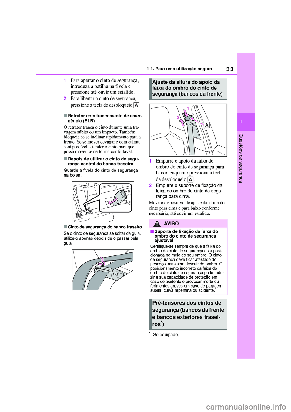 TOYOTA COROLLA 2022 Manual de utilização (in Portuguese) 33
1 1-1. Para uma utilização segura
Questões de segurança
1Para apertar o cinto de segurança,
introduza a patilha na fivela e
pressione até ouvir um estalido
.
2Para libertar o cinto de segur TOYOTA COROLLA 2022 Manual de utilização (in Portuguese) 33
1 1-1. Para uma utilização segura
Questões de segurança
1Para apertar o cinto de segurança,
introduza a patilha na fivela e
pressione até ouvir um estalido
.
2Para libertar o cinto de segur