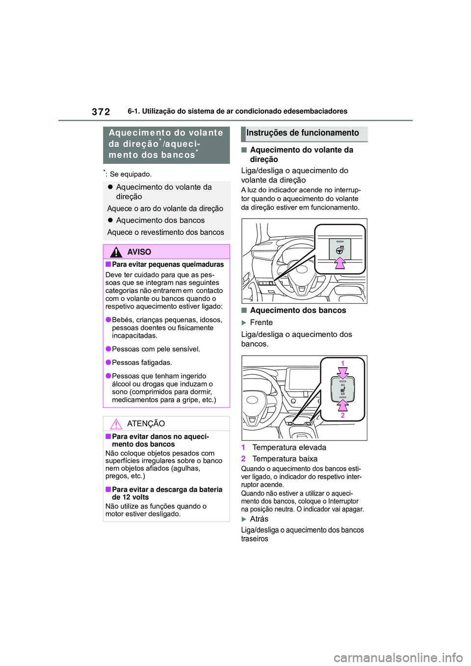 TOYOTA COROLLA 2022 Manual de utilização (in Portuguese) 3726-1. Utilização do sistema de ar condicionado edesembaciadores
*: Se equipado.
nAquecimento do volante da
direção
Liga/desliga o aquecimento do
volante da direção
A luz do indicador acende TOYOTA COROLLA 2022 Manual de utilização (in Portuguese) 3726-1. Utilização do sistema de ar condicionado edesembaciadores
*: Se equipado.
nAquecimento do volante da
direção
Liga/desliga o aquecimento do
volante da direção
A luz do indicador acende