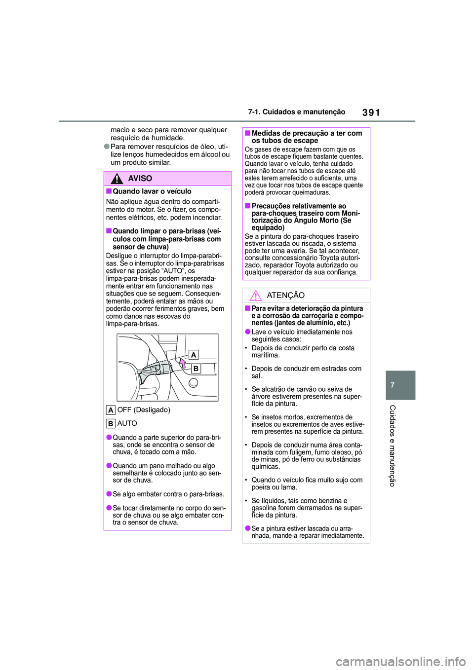 TOYOTA COROLLA 2022 Manual de utilização (in Portuguese) 391
7 7-1. Cuidados e manutenção
Cuidados e manutenção
macio e seco para remover qualquer
resquício de humidade.
lPara remover resquícios de óleo, uti-
lize lenços humedecidos em álcool ou
TOYOTA COROLLA 2022 Manual de utilização (in Portuguese) 391
7 7-1. Cuidados e manutenção
Cuidados e manutenção
macio e seco para remover qualquer
resquício de humidade.
lPara remover resquícios de óleo, uti-
lize lenços humedecidos em álcool ou