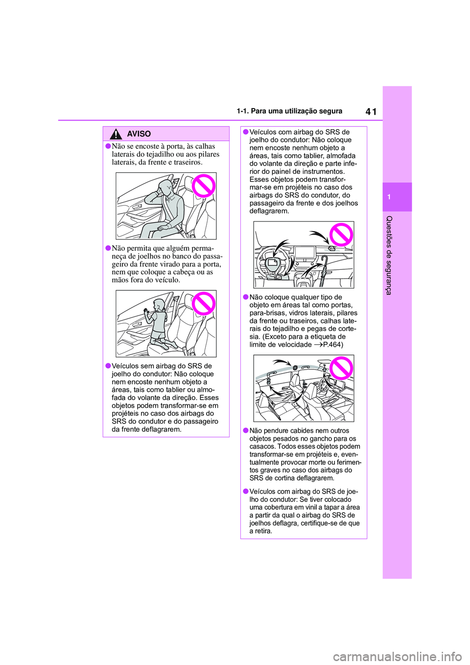 TOYOTA COROLLA 2022 Manual de utilização (in Portuguese) 41
1 1-1. Para uma utilização segura
Questões de segurança
AV I S O
lNão se encoste à porta, às calhas
laterais do tejadilho ou aos pilares
laterais, da frente e traseiros
.
lNão permita que TOYOTA COROLLA 2022 Manual de utilização (in Portuguese) 41
1 1-1. Para uma utilização segura
Questões de segurança
AV I S O
lNão se encoste à porta, às calhas
laterais do tejadilho ou aos pilares
laterais, da frente e traseiros
.
lNão permita que