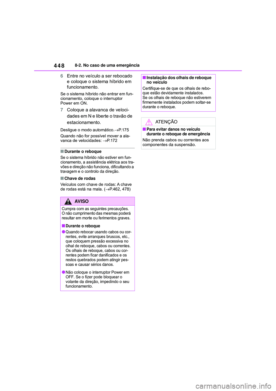 TOYOTA COROLLA 2022 Manual de utilização (in Portuguese) 4488-2. No caso de uma emergência
6Entre no veículo a ser rebocado
e coloque o sistema híbrido em
funcionamento.
Se o sistema híbrido não entrar em fun-
cionamento, coloque o interruptor
Power TOYOTA COROLLA 2022 Manual de utilização (in Portuguese) 4488-2. No caso de uma emergência
6Entre no veículo a ser rebocado
e coloque o sistema híbrido em
funcionamento.
Se o sistema híbrido não entrar em fun-
cionamento, coloque o interruptor
Power