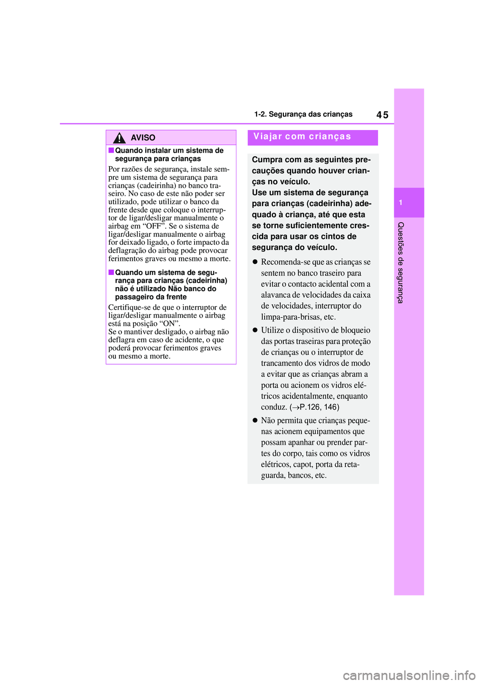 TOYOTA COROLLA 2022 Manual de utilização (in Portuguese) 45
1 1-2. Segurança das crianças
Questões de segurança
AV I S O
nQuando instalar um sistema de
segurança para crianças
Por razões de segurança, instale sem-
pre um sistema de segurança para TOYOTA COROLLA 2022 Manual de utilização (in Portuguese) 45
1 1-2. Segurança das crianças
Questões de segurança
AV I S O
nQuando instalar um sistema de
segurança para crianças
Por razões de segurança, instale sem-
pre um sistema de segurança para