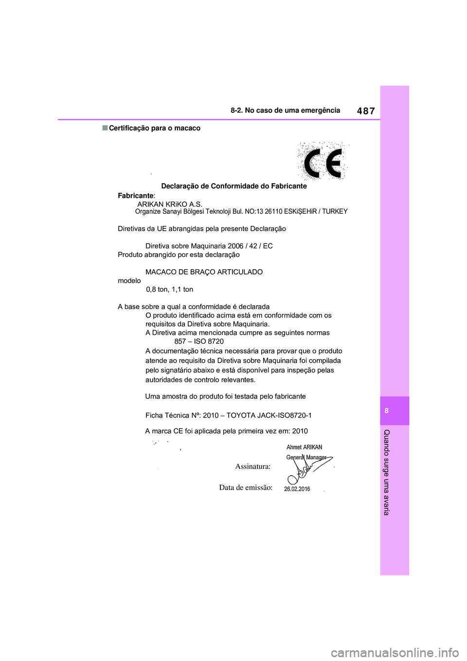 TOYOTA COROLLA 2022 Manual de utilização (in Portuguese) 487
8 8-2. No caso de uma emergência
Quando surge uma avaria
nCertificação para o macaco
Declaração de Conformidade do Fabricante
Fabricante:
ARIKAN KRiKO A.S.
Organize Sanayi TOYOTA COROLLA 2022 Manual de utilização (in Portuguese) 487
8 8-2. No caso de uma emergência
Quando surge uma avaria
nCertificação para o macaco
Declaração de Conformidade do Fabricante
Fabricante:
ARIKAN KRiKO A.S.
Organize Sanayi