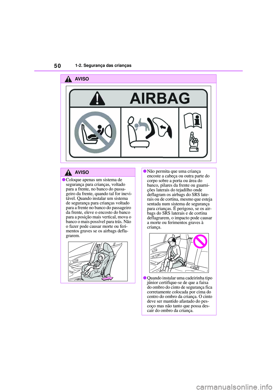 TOYOTA COROLLA 2022 Manual de utilização (in Portuguese) 501-2. Segurança das crianças
AV I S O
AV I S O
lColoque apenas um sistema de
segurança para crianças, voltado
para a frente, no banco do passa-
geiro da frente, quando tal for inevi-
tável. Qu TOYOTA COROLLA 2022 Manual de utilização (in Portuguese) 501-2. Segurança das crianças
AV I S O
AV I S O
lColoque apenas um sistema de
segurança para crianças, voltado
para a frente, no banco do passa-
geiro da frente, quando tal for inevi-
tável. Qu