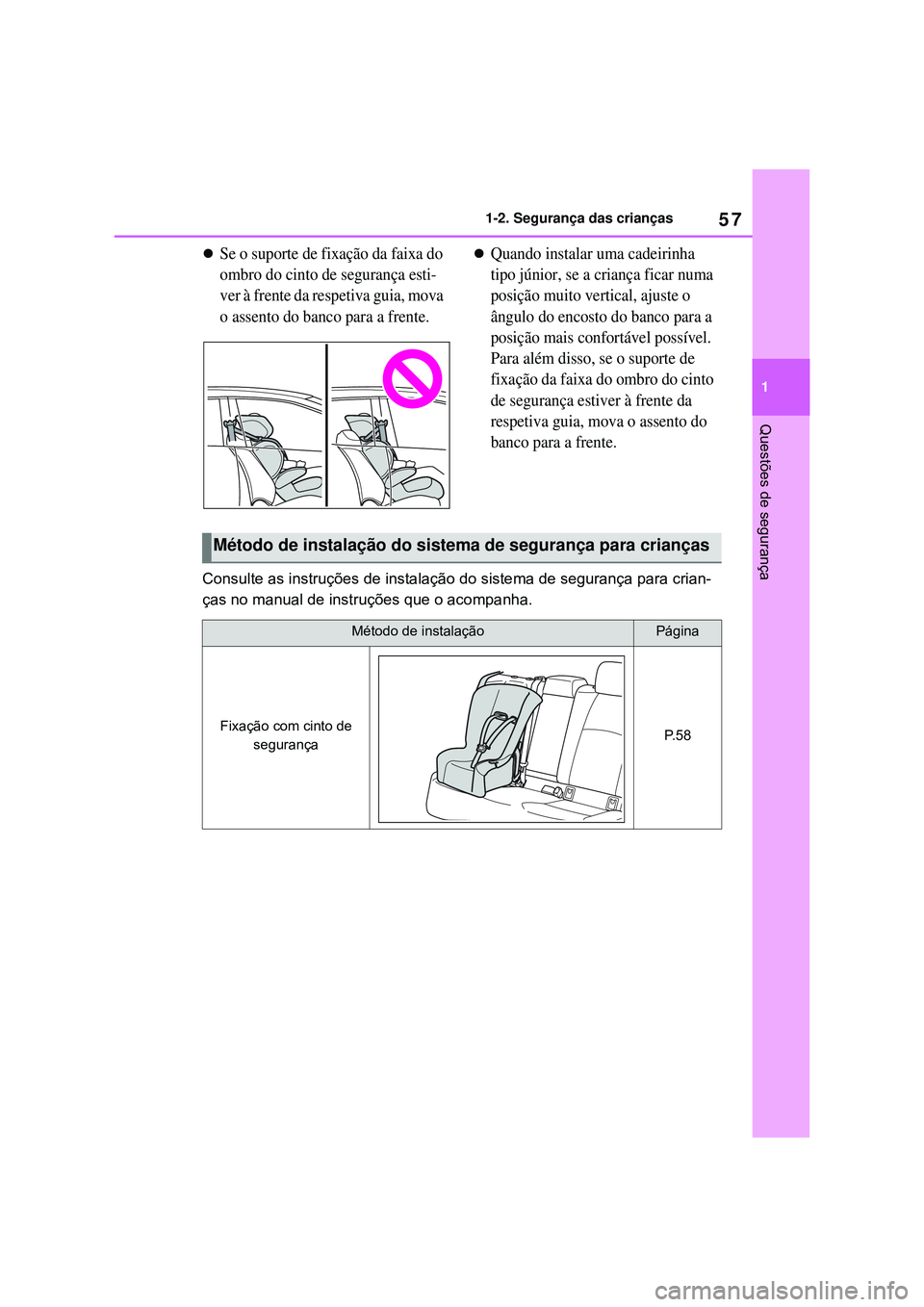 TOYOTA COROLLA 2022 Manual de utilização (in Portuguese) 57
1 1-2. Segurança das crianças
Questões de segurança
Se o suporte de fixação da faixa do
ombro do cinto de segurança esti-
ver à frente da respetiva guia, mova
o assento do banco para a TOYOTA COROLLA 2022 Manual de utilização (in Portuguese) 57
1 1-2. Segurança das crianças
Questões de segurança
Se o suporte de fixação da faixa do
ombro do cinto de segurança esti-
ver à frente da respetiva guia, mova
o assento do banco para a