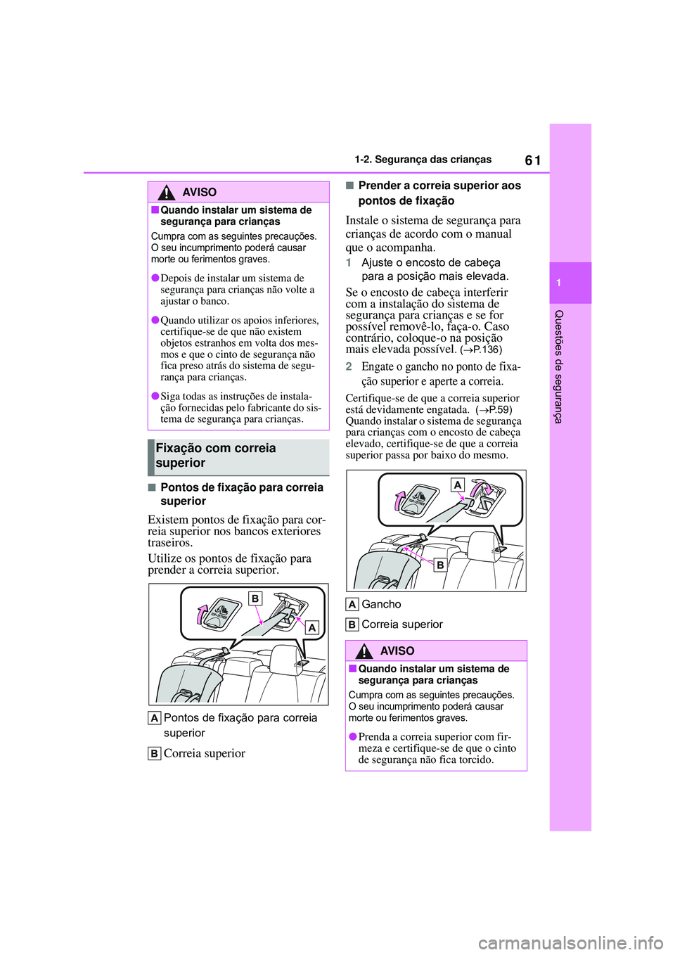 TOYOTA COROLLA 2022 Manual de utilização (in Portuguese) 61
1 1-2. Segurança das crianças
Questões de segurança
nPontos de fixação para correia
superior
Existem pontos de fixação para cor-
reia superior nos bancos exteriores
traseiros.
Utilize os TOYOTA COROLLA 2022 Manual de utilização (in Portuguese) 61
1 1-2. Segurança das crianças
Questões de segurança
nPontos de fixação para correia
superior
Existem pontos de fixação para cor-
reia superior nos bancos exteriores
traseiros.
Utilize os