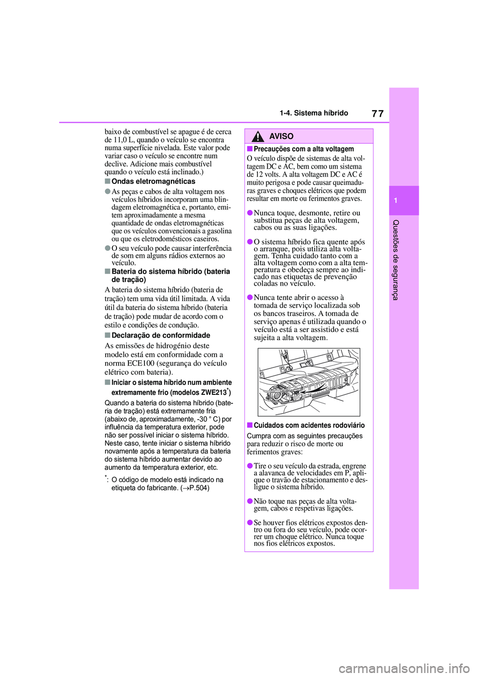 TOYOTA COROLLA 2022 Manual de utilização (in Portuguese) 77
1 1-4. Sistema híbrido
Questões de segurança
baixo de combustível se apague é de cerca
de 11,0 L, quando o veículo se encontra
numa superfície nivelada. Este valor pode
variar caso o veí TOYOTA COROLLA 2022 Manual de utilização (in Portuguese) 77
1 1-4. Sistema híbrido
Questões de segurança
baixo de combustível se apague é de cerca
de 11,0 L, quando o veículo se encontra
numa superfície nivelada. Este valor pode
variar caso o veí