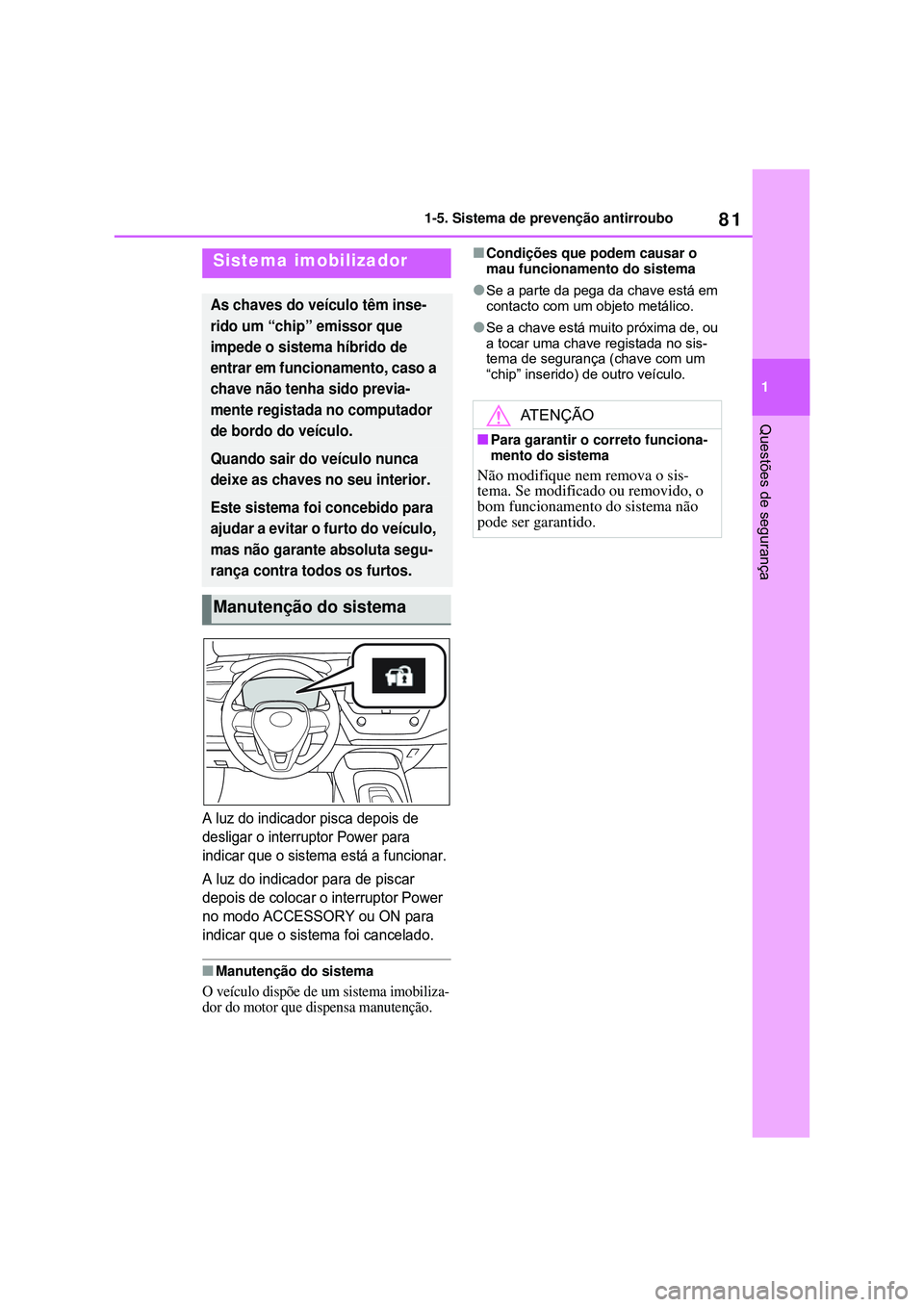 TOYOTA COROLLA 2022 Manual de utilização (in Portuguese) 81
1 1-5. Sistema de prevenção antirroubo
Questões de segurança
1-5.Sistema de prevenção antirroubo
A luz do indicador pisca depois de
desligar o interruptor Power para
indicar que o sistema e TOYOTA COROLLA 2022 Manual de utilização (in Portuguese) 81
1 1-5. Sistema de prevenção antirroubo
Questões de segurança
1-5.Sistema de prevenção antirroubo
A luz do indicador pisca depois de
desligar o interruptor Power para
indicar que o sistema e