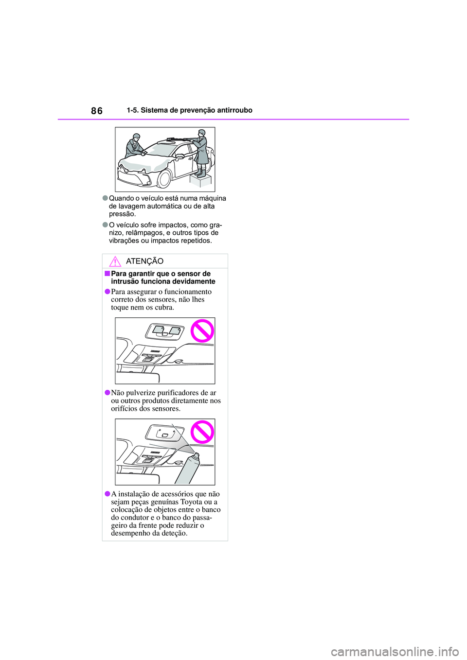 TOYOTA COROLLA 2022 Manual de utilização (in Portuguese) 861-5. Sistema de prevenção antirroubo
lQuando o veículo está numa máquina
de lavagem automática ou de alta
pressão.
lO veículo sofre impactos, como gra-
nizo, relâmpagos, e outros tipos de TOYOTA COROLLA 2022 Manual de utilização (in Portuguese) 861-5. Sistema de prevenção antirroubo
lQuando o veículo está numa máquina
de lavagem automática ou de alta
pressão.
lO veículo sofre impactos, como gra-
nizo, relâmpagos, e outros tipos de