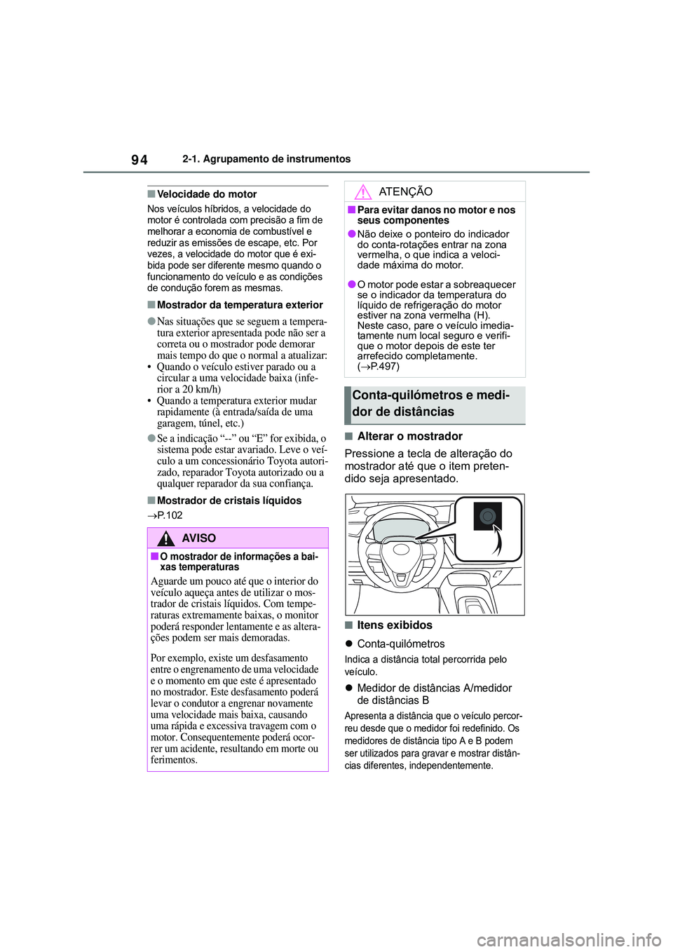 TOYOTA COROLLA 2022 Manual de utilização (in Portuguese) 942-1. Agrupamento de instrumentos
nVelocidade do motor
Nos veículos híbridos, a velocidade do
motor é controlada com precisão a fim de
melhorar a economia de combustível e
reduzir as emissõe TOYOTA COROLLA 2022 Manual de utilização (in Portuguese) 942-1. Agrupamento de instrumentos
nVelocidade do motor
Nos veículos híbridos, a velocidade do
motor é controlada com precisão a fim de
melhorar a economia de combustível e
reduzir as emissõe