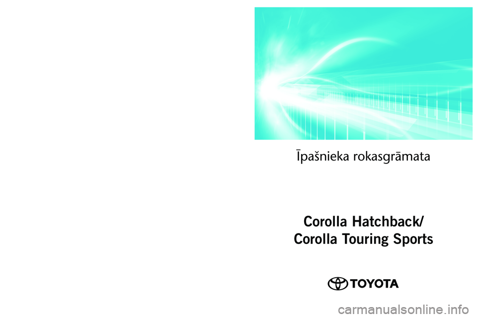 TOYOTA COROLLA HATCHBACK 2022  Lietošanas Instrukcija (in Latvian) OM12Q83LV 
As of 01.2022 production vehicles
Īpašnieka rokasgrām\āata
Corolla Hatchback/
Corolla Touring Sports
Corolla Hatchback/Touring Sports   