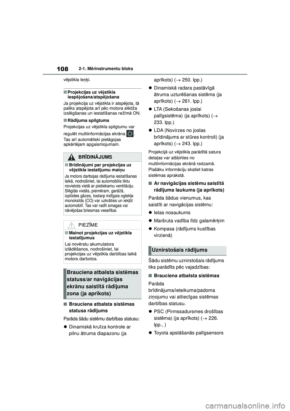 TOYOTA COROLLA HATCHBACK 2022 Lietošanas Instrukcija (in Latvian) 1082-1. Mērinstrumentu bloks
v ē jstikla le ņķi.
■Projekcijas uz v ējstikla
iesp ējošana/atspē jošana
Ja projekcija uz v ējstikla ir atspē jota, tā
paliks atsp ējota ar ī p ēc motor TOYOTA COROLLA HATCHBACK 2022 Lietošanas Instrukcija (in Latvian) 1082-1. Mērinstrumentu bloks
v ē jstikla le ņķi.
■Projekcijas uz v ējstikla
iesp ējošana/atspē jošana
Ja projekcija uz v ējstikla ir atspē jota, tā
paliks atsp ējota ar ī p ēc motor