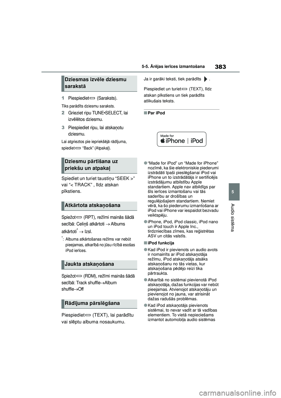 TOYOTA COROLLA HATCHBACK 2022 Lietošanas Instrukcija (in Latvian) 383
5
5-5.
Ārē jas ier īces izmantošana
Audio sist ēma
1Piespiediet (Saraksts).
Ti k s p ar ād īts dziesmu saraksts.
2Grieziet ripu TUNE•SELECT, lai
izv ēlē tos dziesmu.
3Piespiediet rip TOYOTA COROLLA HATCHBACK 2022 Lietošanas Instrukcija (in Latvian) 383
5
5-5.
Ārē jas ier īces izmantošana
Audio sist ēma
1Piespiediet (Saraksts).
Ti k s p ar ād īts dziesmu saraksts.
2Grieziet ripu TUNE•SELECT, lai
izv ēlē tos dziesmu.
3Piespiediet rip