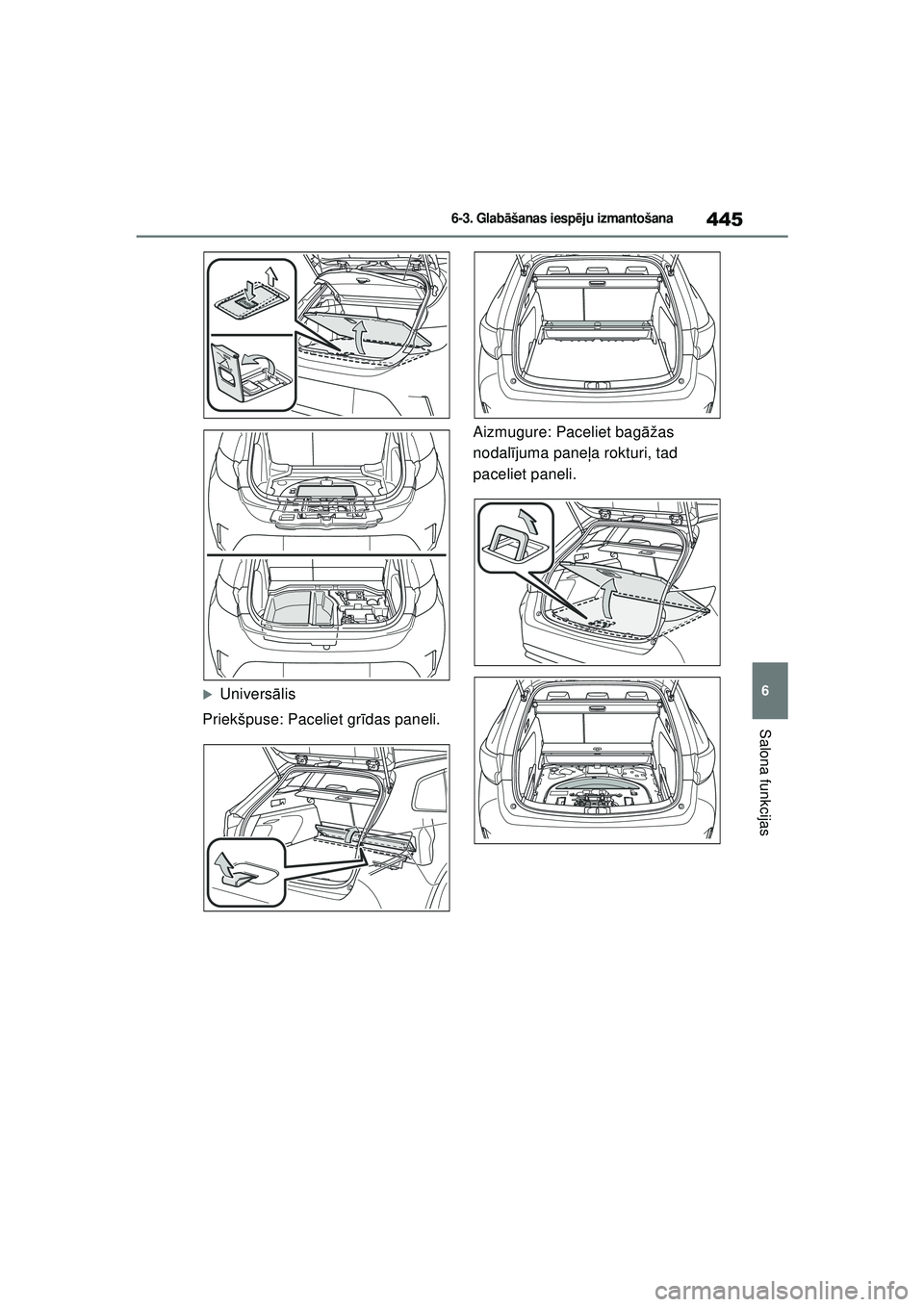 TOYOTA COROLLA HATCHBACK 2022  Lietošanas Instrukcija (in Latvian) 445
6
6-3. Glabāšanas iesp ēju izmantošana
Salona funkcijas
�XUnivers ālis
Priekšpuse: Paceliet gr īdas paneli. Aizmugure: Paceliet bag
āžas 
nodal ījuma pane ļa rokturi, tad 
paceliet pane