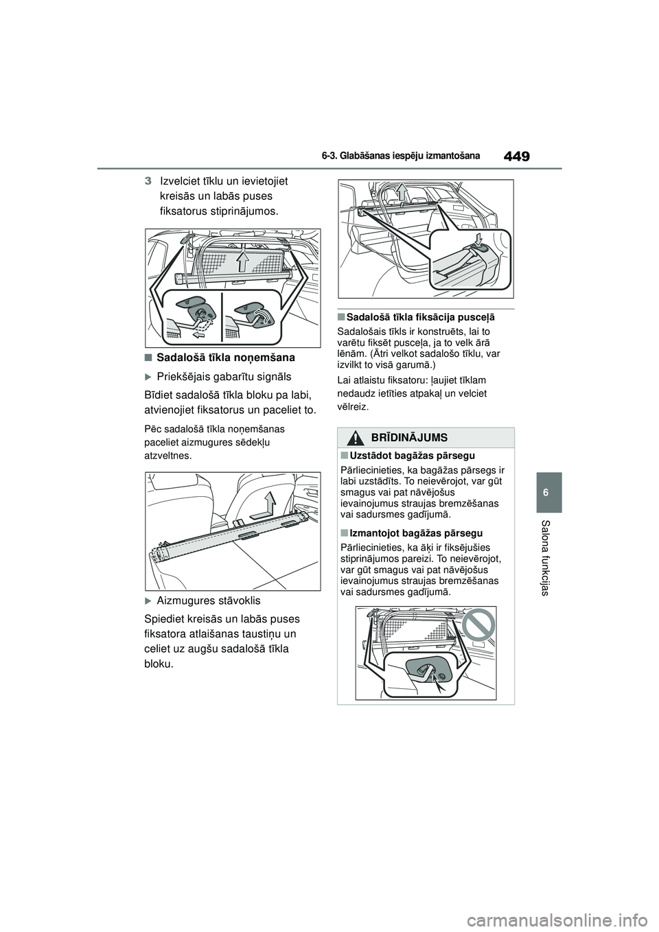 TOYOTA COROLLA HATCHBACK 2022  Lietošanas Instrukcija (in Latvian) 449
6
6-3. Glabāšanas iesp ēju izmantošana
Salona funkcijas
3 Izvelciet t īklu un ievietojiet 
kreis ās un lab ās puses 
fiksatorus stiprinā jumos.
■Sadalošā t īkla no ņemšana
�XPriekš