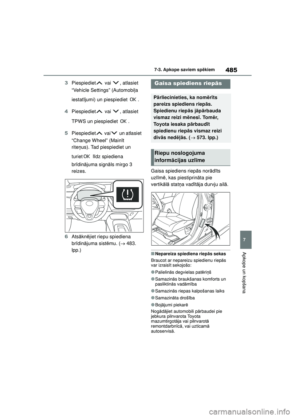 TOYOTA COROLLA HATCHBACK 2022  Lietošanas Instrukcija (in Latvian) 485
7
7-3. Apkope saviem sp
ēkiem
Apkope un kopšana
3 Piespiediet  vai  , atlasiet 
“Vehicle Settings” (Automobi ļa 
iestat ījumi) un piespiediet  .
4 Piespiediet  vai  , atlasiet 
TPWS un pie