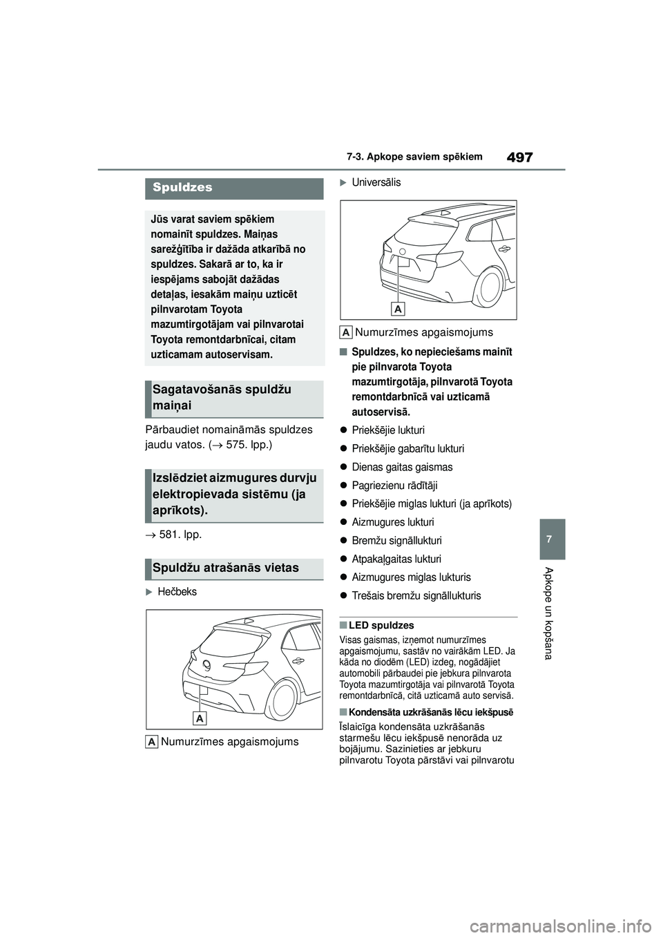 TOYOTA COROLLA HATCHBACK 2022  Lietošanas Instrukcija (in Latvian) 497
7
7-3. Apkope saviem sp
ēkiem
Apkope un kopšana
P ārbaudiet nomain ām ās spuldzes 
jaudu vatos. (  575. lpp.)
  581. lpp.
�XHe čbeks
Numurz īmes apgaismojums
�XUnivers ālis
Numurz ī