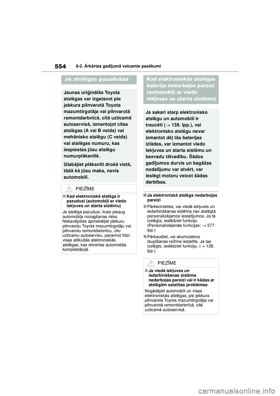 TOYOTA COROLLA HATCHBACK 2022  Lietošanas Instrukcija (in Latvian) 5548-2. Ārk ārtas gad ījum ā veicamie pas ākumi
■Ja elektronisk ā atsl ēga nedarbojas 
pareizi
●P ārliecinieties, vai viedā  iekļuves un 
iedarbin āšanas sist ēma nav atsl ēgta 
pers