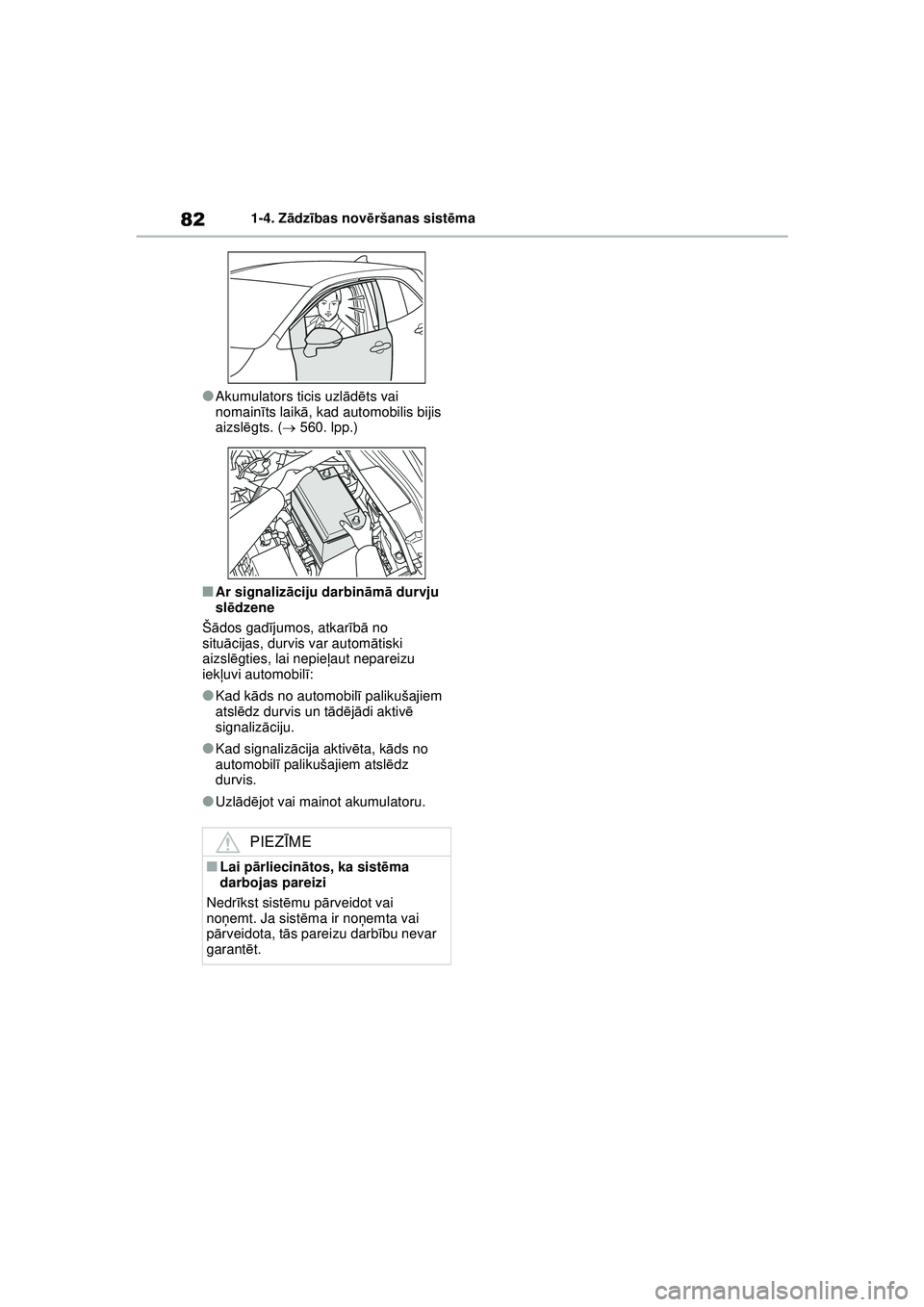 TOYOTA COROLLA HATCHBACK 2022 Lietošanas Instrukcija (in Latvian) 821-4. Zādzības novē ršanas sist ēma
●Akumulators ticis uzl ād ēts vai
nomainī ts laikā, kad automobilis bijis
aizsl ēgts. ( 560. lpp.)
■Ar signaliz āciju darbin ām ā durvju
sl TOYOTA COROLLA HATCHBACK 2022 Lietošanas Instrukcija (in Latvian) 821-4. Zādzības novē ršanas sist ēma
●Akumulators ticis uzl ād ēts vai
nomainī ts laikā, kad automobilis bijis
aizsl ēgts. ( 560. lpp.)
■Ar signaliz āciju darbin ām ā durvju
sl