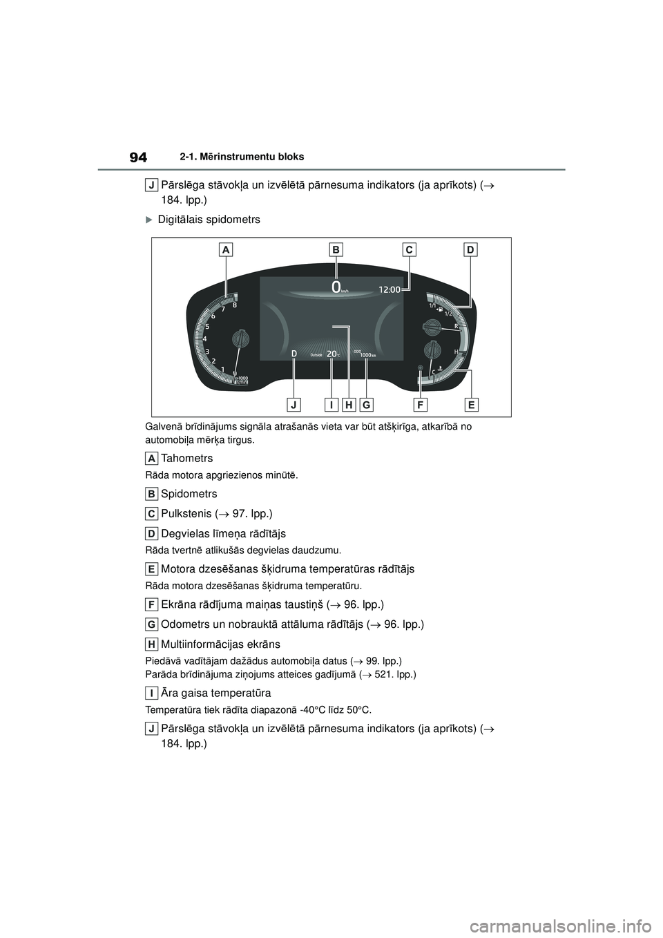 TOYOTA COROLLA HATCHBACK 2022  Lietošanas Instrukcija (in Latvian) 942-1. Mērinstrumentu bloks
P ārsl ēga st āvokļ a un izv ēlē tā  p ārnesuma indikators (ja apr īkots) (  
184. lpp.)
�XDigit ālais spidometrs
Galven ā br īdin ājums sign āla atrašan