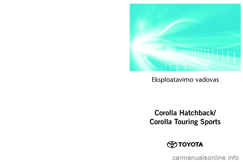 TOYOTA COROLLA HATCHBACK 2022  Eksploatavimo vadovas (in Lithuanian) OM12Q83LT 
As of 01.2022 production vehicles
\fksploatavimo vadovas\ā
Corolla Hatchback/
Corolla Touring Sports
Corolla Hatchback/Touring Sports   