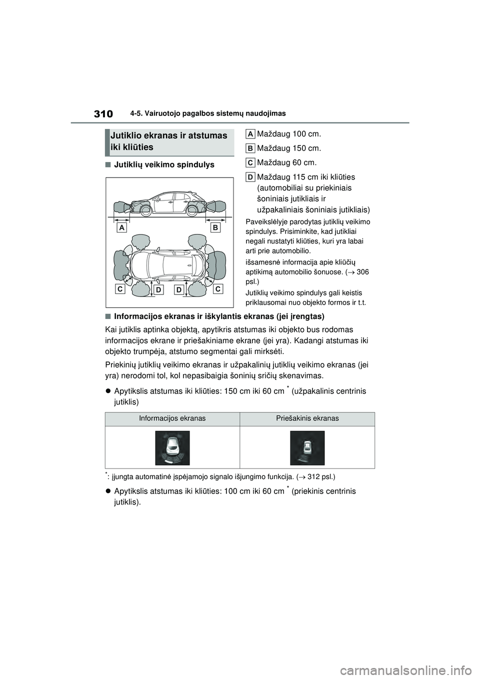 TOYOTA COROLLA HATCHBACK 2022  Eksploatavimo vadovas (in Lithuanian) 3104-5. Vairuotojo pagalbos sistemų naudojimas
■Jutikli ų veikimo spindulys Maždaug 100 cm.
Maždaug 150 cm.
Maždaug 60 cm.
Maždaug 115 cm iki kli
ūties 
(automobiliai su priekiniais 
šoninia