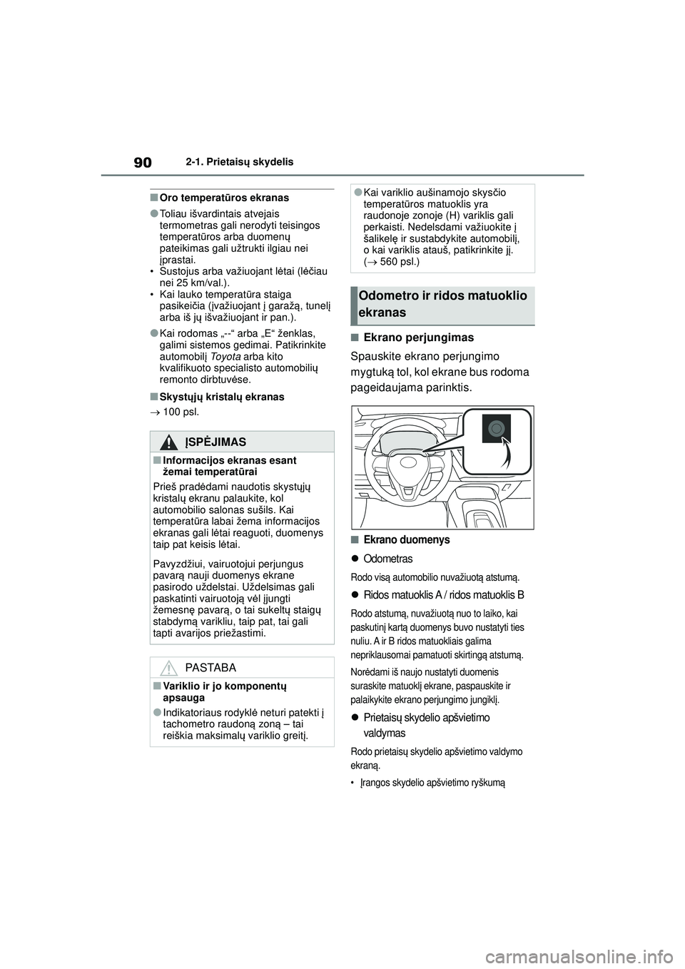 TOYOTA COROLLA HATCHBACK 2022 Eksploatavimo vadovas (in Lithuanian) 902-1. Prietaisų skydelis
■Oro temperat ūros ekranas
●Toliau išvardintais atvejais
termometras gali nerodyti teisingos
temperat ūros arba duomen ų
pateikimas gali užtrukti ilgiau nei
į TOYOTA COROLLA HATCHBACK 2022 Eksploatavimo vadovas (in Lithuanian) 902-1. Prietaisų skydelis
■Oro temperat ūros ekranas
●Toliau išvardintais atvejais
termometras gali nerodyti teisingos
temperat ūros arba duomen ų
pateikimas gali užtrukti ilgiau nei
į
