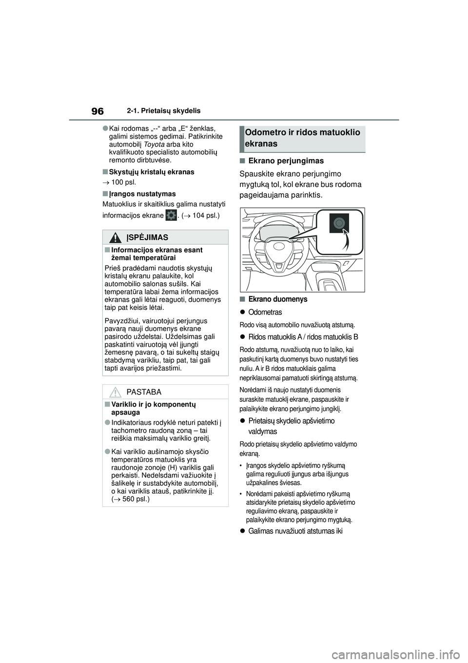 TOYOTA COROLLA HATCHBACK 2022  Eksploatavimo vadovas (in Lithuanian) 962-1. Prietaisų skydelis
●Kai rodomas „--“ arba „E“ ženklas, 
galimi sistemos gedimai. Patikrinkite 
automobil į  To y o t a  arba kito 
kvalifikuoto specialisto automobili ų 
remonto d