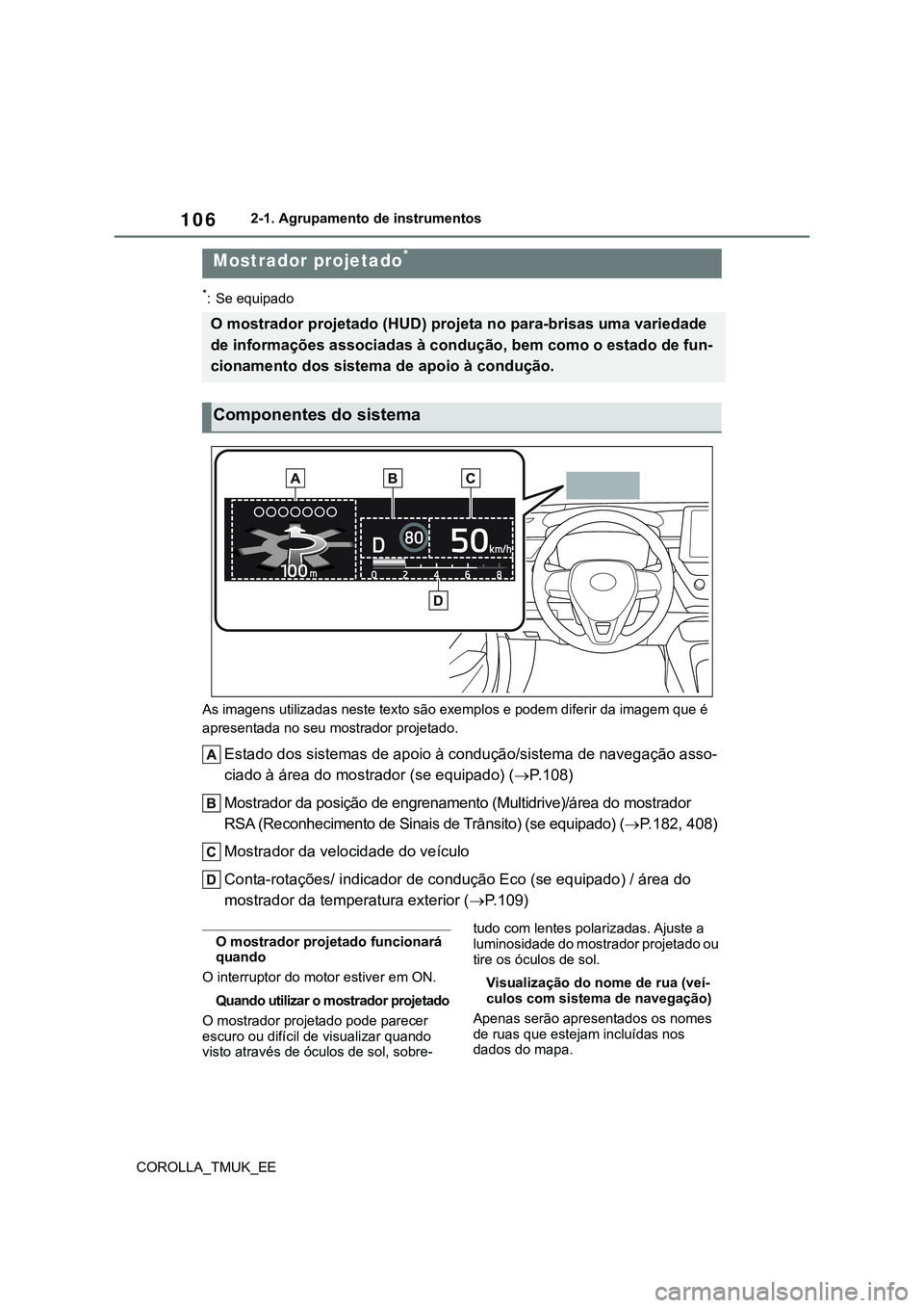 TOYOTA COROLLA HATCHBACK 2022  Manual de utilização (in Portuguese) 106
COROLLA_TMUK_EE2-1. Agrupamento de instrumentos
*: Se equipado
As imagens utilizadas neste texto são exemplos e podem diferir da imagem que é 
apresentada no seu mostrador projetado.
Estado dos 